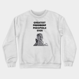 Greatest Pedophile Ever (Joe Biden) Crewneck Sweatshirt